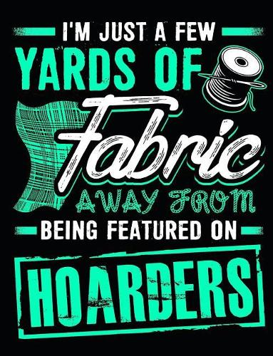 I'm Just a Few Yards of Fabric Away from Being Featured on Hoarders