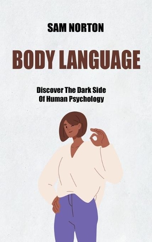 Body Language: Discover The Dark Side Of Human Psychology