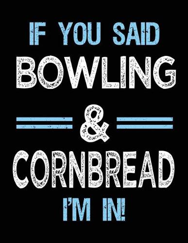 If You Said Bowling & Cornbread I'm in