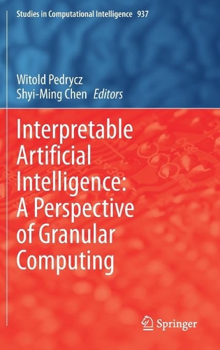 Interpretable Artificial Intelligence: A Perspective of Granular Computing: (937 Studies in Computational Intelligence)