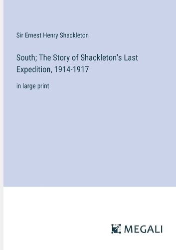 South; The Story of Shackleton's Last Expedition, 1914-1917