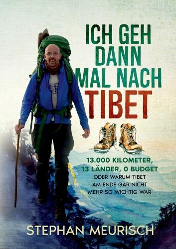 Ich geh dann mal nach Tibet: 13.000km, 13 Länder, 0 Budget