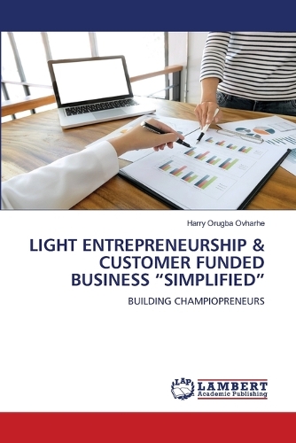 Light Entrepreneurship & Customer Funded Business "Simplified"