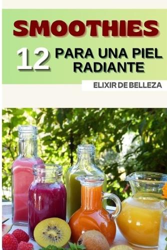 Smoothies Para Una Piel Radiante: Elixir de Belleza