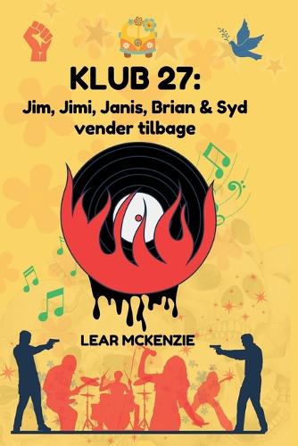 Klub 27: Jim, Jimi, Janis, Brian & Syd vender tilbage: Rock Dystopia: Oprør og frihed blandt rockens stjerner