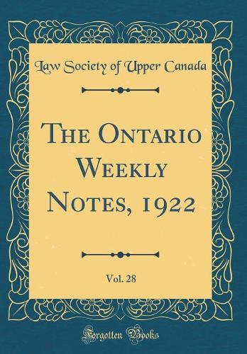 The Ontario Weekly Notes, 1922, Vol. 28 (Classic Reprint)