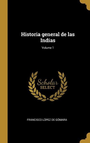 Historia general de las Indias; Volume 1