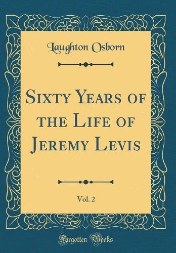 Sixty Years of the Life of Jeremy Levis, Vol. 2 (Classic Reprint)