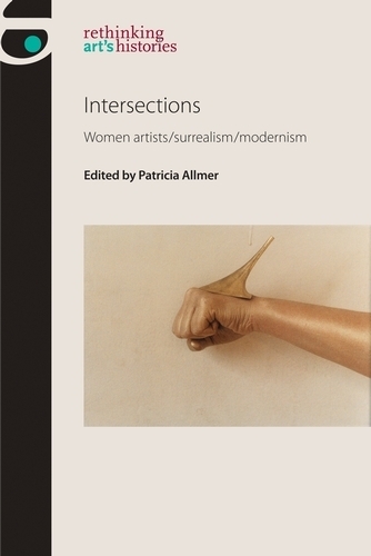 Intersections: Women Artists/Surrealism/Modernism(Rethinking Art's Histories)