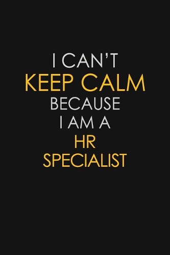 I Can't Keep Calm Because I Am A HR Specialist