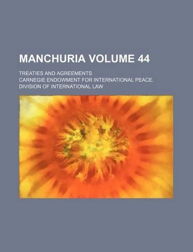 Manchuria Volume 44; Treaties and Agreements: (English)