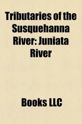 Tributaries of the Susquehanna River: West Branch Susquehanna River, Juniata River, Chemung River, Conewago Creek, Conestoga River(English)