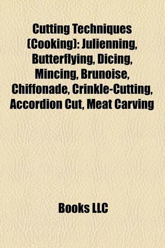 Cutting Techniques (Cooking): Julienning, Butterflying, Dicing, Mincing, Brunoise, Chiffonade, Crinkle-Cutting, Accordion Cut, Meat Carving(English)