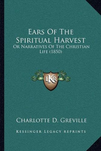 Ears Of The Spiritual Harvest: Or Narratives Of The Christian Life (1850)(English)