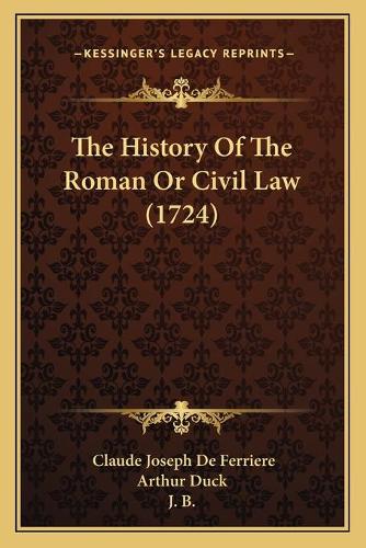 The History Of The Roman Or Civil Law (1724): (English)