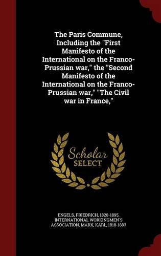 The Paris Commune, Including the First Manifesto of the International on the Franco-Prussian war, the Second Manifesto of the International on the Franco-Prussian war, The Civil war in France,