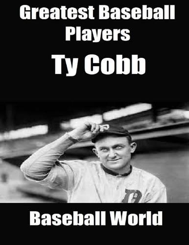 Greatest Baseball Players: Ty Cobb