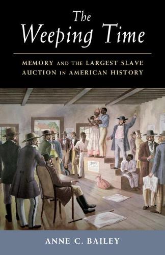 The Weeping Time: Memory and the Largest Slave Auction in American History