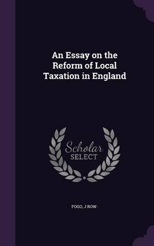 An Essay on the Reform of Local Taxation in England