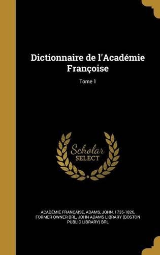 Dictionnaire de L'Academie Francoise; Tome 1