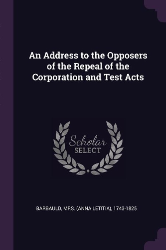 An Address to the Opposers of the Repeal of the Corporation and Test Acts