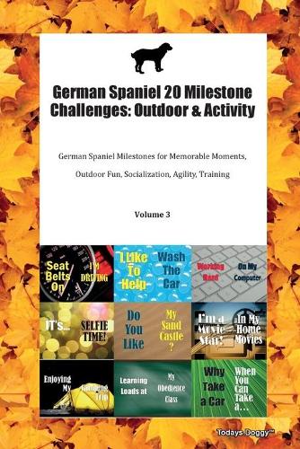 German Spaniel 20 Milestone Challenges: Outdoor & Activity German Spaniel Milestones for Memorable Moments, Outdoor Fun, Socialization, Agility, Training Volume 3