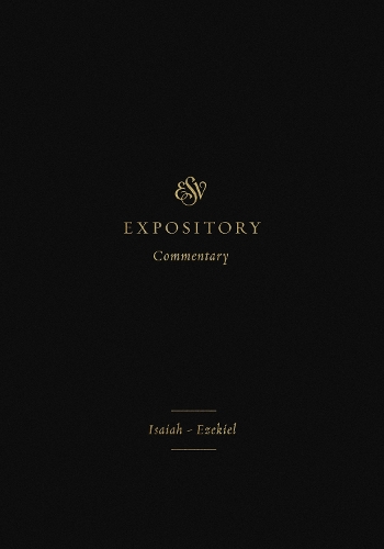 ESV Expository Commentary: Isaiah-Ezekiel (Volume 6)(ESV Expository Commentary)