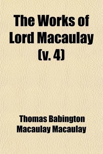 The Works of Lord Macaulay (Volume 4); History of England. with an Introd. by Edward P. Cheyney