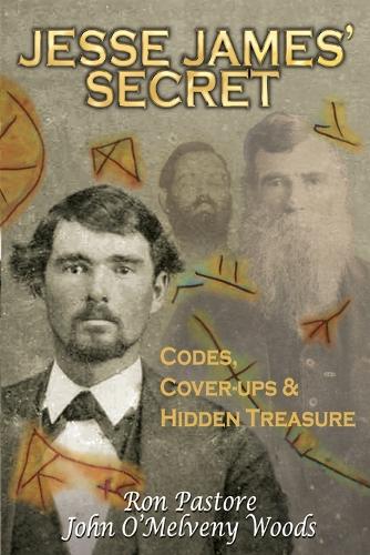 Jesse James' Secret: Codes, Coverups & Hidden Treasure