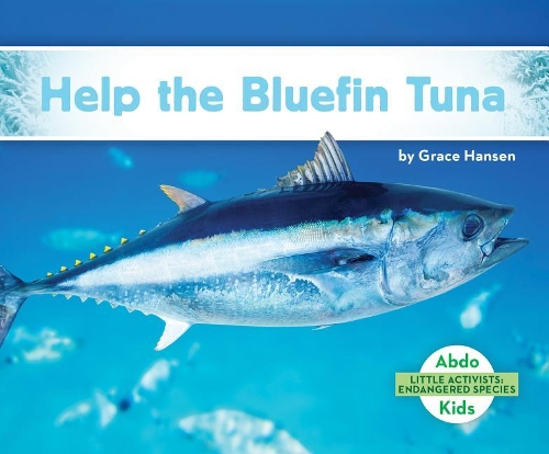 Help the Bluefin Tuna: (Little Activists: Endangered Species)