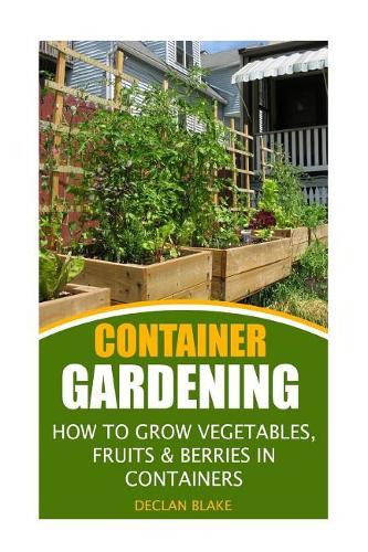 Container Gardening: How To Grow Vegetables, Fruits & Berries In Containers(English)