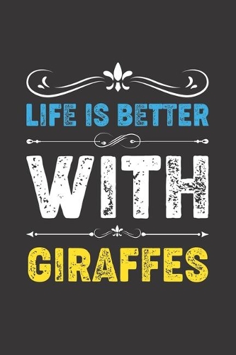 Life Is Better With Giraffes: Funny Giraffes Lovers Gifts Lined Journal Notebook 6x9 120 Pages