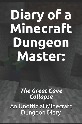 Diary of a Minecraft Dungeon Master: The Great Cave Collapse: An Unofficial Minecraft Dungeon Diary(2 Minecraft Dungeon Stories)