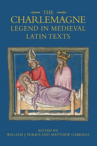 The Charlemagne Legend in Medieval Latin Texts: (Bristol Studies in Medieval Cultures)