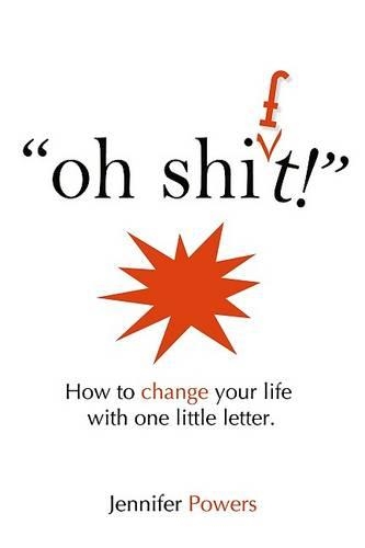 Oh Shift!: How to Change Your Life with One Little Letter(English)