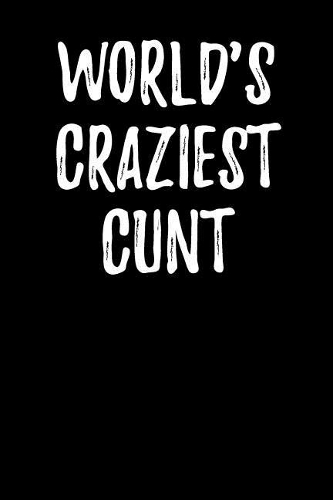 World's Craziest Cunt: Blank Lined Journal