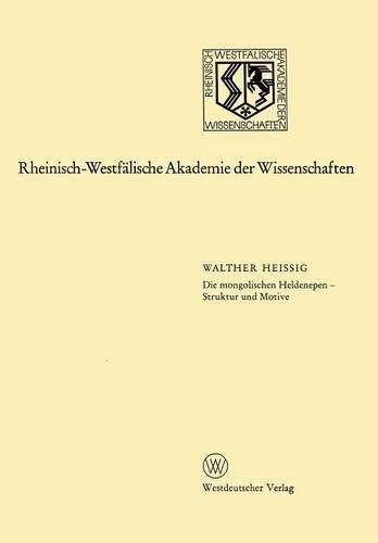Die mongolischen Heldenepen — Struktur und Motive: 234. Sitzung am 15. November 1978 in Düsseldorf(237 Rheinisch-Westfälische Akademie der Wissenschaften)