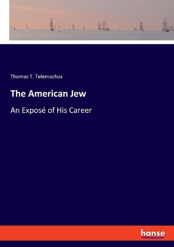 American Jew: An Exposé of His Career