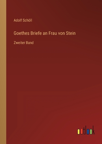 Goethes Briefe an Frau von Stein: Zweiter Band