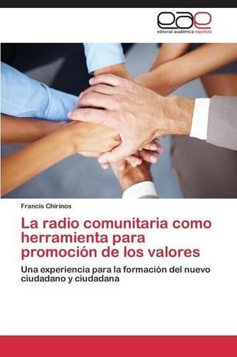 La Radio Comunitaria Como Herramienta Para Promocion de Los Valores: (Spanish)
