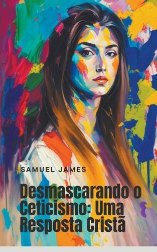 Desmascarando o Ceticismo: Uma Resposta Cristã