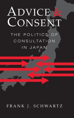 Advice and Consent: The Politics of Consultation in Japan(English)