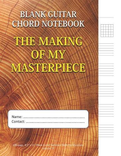 The Making Of My Masterpiece - Blank Guitar Chord Notebook