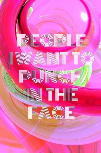 People I Want To Punch In The Face: Lined Cream Paper Journal Dairy Doodle Notebook 6x9 110 Pages