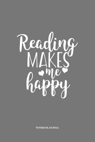 Reading Makes Me Happy: A 6 x 9 Inch Matte Softcover Quote Notebook Diary Journal With A Funny Cover Slogan and 120 Blank Lined Pages