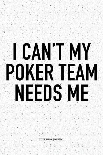 I Can't My Poker Team Needs Me