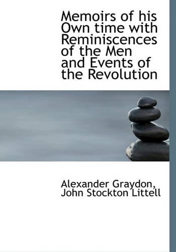Memoirs of His Own Time with Reminiscences of the Men and Events of the Revolution: (English)
