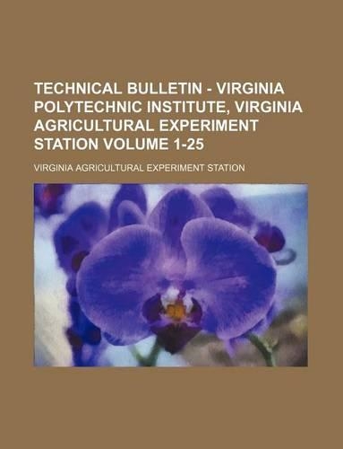 Technical Bulletin - Virginia Polytechnic Institute, Virginia Agricultural Experiment Station Volume 1-25: (English)