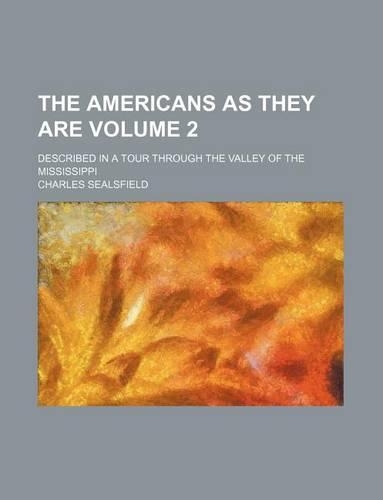 The Americans as They Are Volume 2; Described in a Tour Through the Valley of the Mississippi: (English)