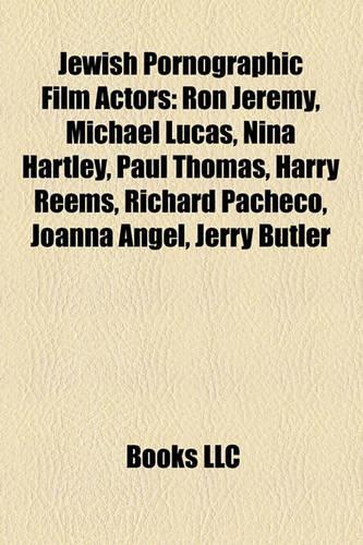 Jewish Pornographic Film Actors: Ron Jeremy, Michael Lucas, Nina Hartley, Paul Thomas, Harry Reems, Richard Pacheco, Joanna Angel, Jerry Butler(English)